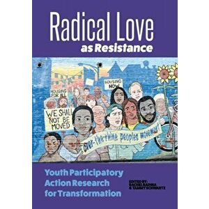 Radical Love as Resistance: Youth Participatory Action Research for Transformation, Paperback - Tammy Schwartz imagine