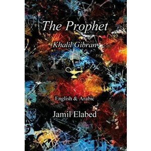 The Prophet by Khalil Gibran: Bilingual, English with Arabic translation, Hardcover - Jamil Elabed imagine