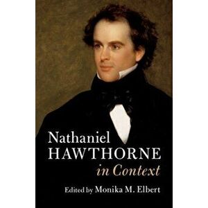 Nathaniel Hawthorne in Context, Hardcover - Monika M. Elbert imagine