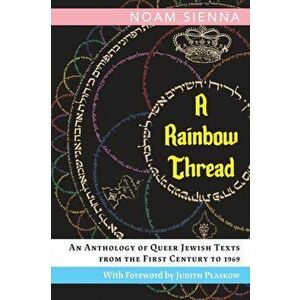 A Rainbow Thread: An Anthology of Queer Jewish Texts from the First Century to 1969, Paperback - Noam Sienna imagine