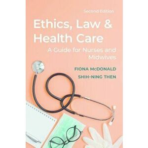 Ethics, Law and Health Care: A Guide for Nurses and Midwives, Paperback - Fiona McDonald imagine