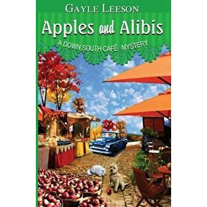 Apples and Alibis: A Down South Cafe Mystery, Paperback - Gayle Leeson imagine