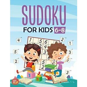 Sudoku For Kids 6-8: More Than 100+ Beginner, Easy and Fun Sudoku Puzzles That Keep Your Kids Busy, Designed Specifically For 6-7-8 year ol, Paperback imagine