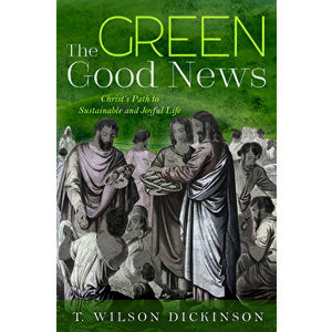 The Green Good News, Paperback - T. Wilson Dickinson imagine