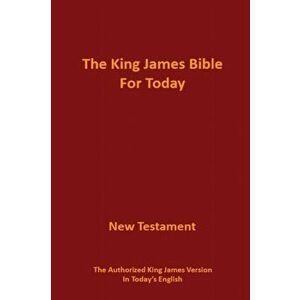 The King James Bible for Today New Testament: The Authorized King James Version in Today's English, Paperback - James Glen Cox imagine