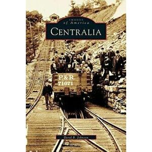 Centralia, Hardcover - Deryl Bert Johnson imagine