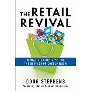 The Retail Revival: Reimagining Business for the New Age of Consumerism, Hardcover - Doug Stephens imagine
