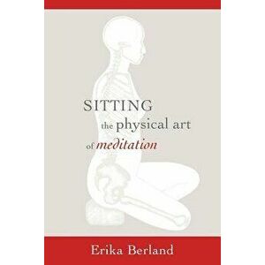 Sitting: The Physical Art of Meditation, Paperback - John Rockwell imagine