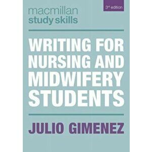 Writing for Nursing and Midwifery Students, Paperback - Julio Gimenez imagine