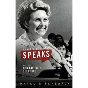 Phyllis Schlafly Speaks, Volume 1: Her Favorite Speeches, Paperback - Phyllis Schlafly imagine