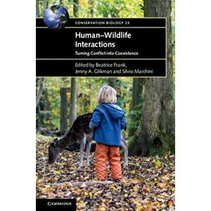 Human-Wildlife Interactions: Turning Conflict Into Coexistence, Paperback - Beatrice Frank imagine