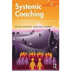 Systemic Coaching: Delivering Value Beyond the Individual, Paperback - Peter Hawkins imagine