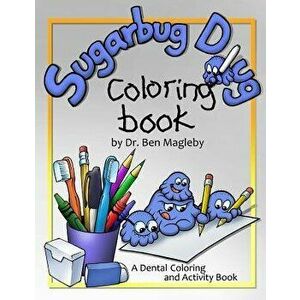 Sugarbug Doug Coloring Book: A Dental Coloring and Activity Book, Paperback - Ben Magleby imagine