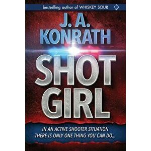 Shot Girl, Paperback - J. A. Konrath imagine