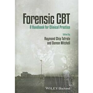 Forensic CBT: A Handbook for Clinical Practice, Paperback - Raymond Chip Tafrate imagine