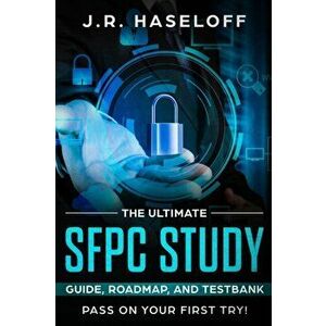 The Ultimate SFPC Study Guide, Roadmap, and Testbank: Pass on Your First Try!, Paperback - J. R. Haseloff imagine