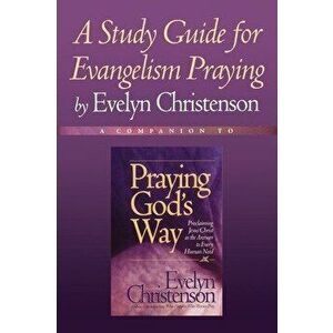A Study Guide for Evangelism Praying, Paperback - Evelyn Christenson imagine