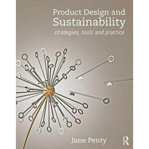 Product Design and Sustainability: Strategies, Tools and Practice, Paperback - Jane Penty imagine