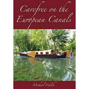 Carefree on the European Canals, Paperback - Michael D. Walsh imagine