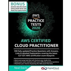 AWS Certified Cloud Practitioner Practice Tests 2019: 390 AWS Practice Exam Questions with Answers & detailed Explanations, Paperback - Neal Davis imagine