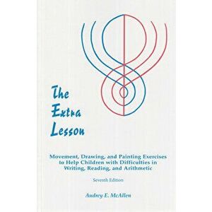 The Extra Lesson: Movement, Drawing, and Painting Exercises to Help Children with Difficulties in Writing, Reading, and Arithmetic, Paperback - Audrey imagine