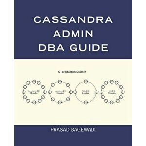 Cassandra Admin DBA Guide, Paperback - Prasad Bagewadi imagine