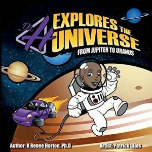 Dr. H Explores the Universe: Jupiter to Uranus, Paperback - K. Renee Horton imagine
