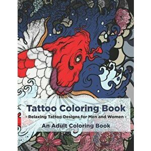 Tattoo Coloring Book - Relaxing Tattoo Designs for Men and Women - An Adult Coloring Book, Paperback - Copertina Ink imagine