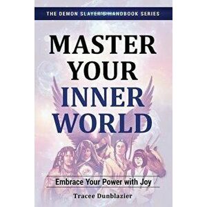 Master Your Inner World: Embrace Your Power with Joy, Paperback - Tracee Dunblazier imagine