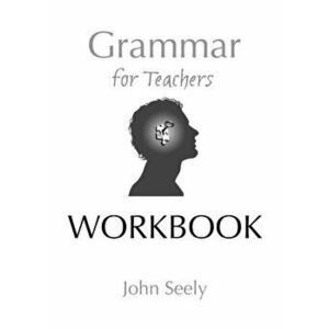 Grammar for Teachers Workbook, Paperback - John Seely imagine