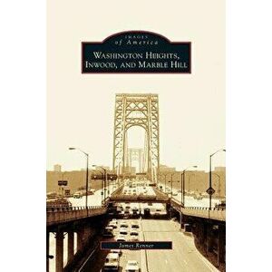 Washington Heights, Inwood, and Marble Hill, Hardcover - James Renner imagine