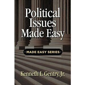 Political Issues Made Easy, Paperback - Kenneth L. Gentry imagine