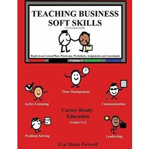 Teaching Business Soft Skills: Curriculum Guide, Paperback - Eva Marie Foxwell imagine