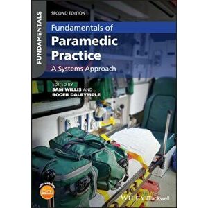 Fundamentals of Paramedic Practice: A Systems Approach, Paperback - Sam Willis imagine