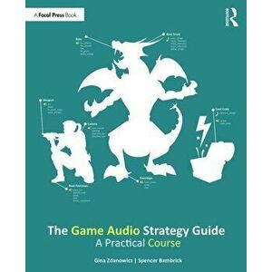 The Game Audio Strategy Guide: A Practical Course, Paperback - Gina Zdanowicz imagine