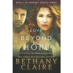 Love Beyond Hope: A Scottish, Time Travel Romance, Paperback - Bethany Claire imagine