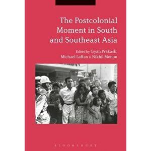 The Postcolonial Moment in South and Southeast Asia, Paperback - Gyan Prakash imagine