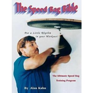 The Speed Bag Bible: The Ultimate Speed Bag Training Program, Paperback - Alan H. Kahn imagine