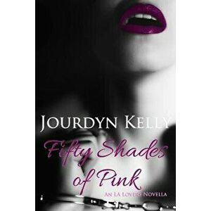 Fifty Shades of Pink: An LA Lovers Novella, Paperback - Jourdyn Kelly imagine