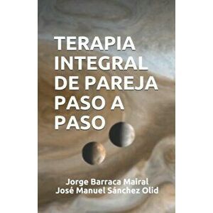 Terapia Integral de Pareja Paso a Paso, Paperback - Jose Manuel Sanchez Olid imagine