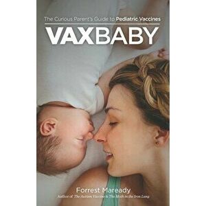 VaxBaby: The Curious Parent's Guide to Pediatric Vaccines, Paperback - Forrest Maready imagine