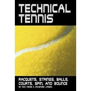 Technical Tennis: Racquets, Strings, Balls, Courts, Spin, and Bounce, Paperback - Rod Cross imagine