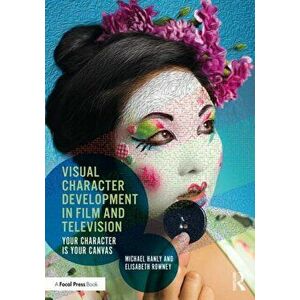 Visual Character Development in Film and Television: Your Character Is Your Canvas, Paperback - Michael Hanly imagine