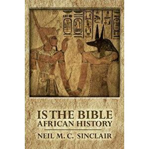 Is The Bible African History, Paperback - Neil M. C. Sinclair imagine