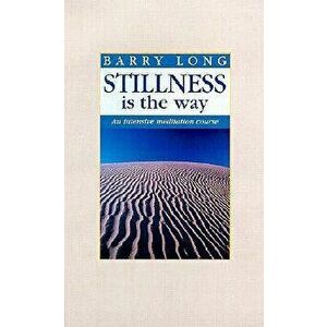 Stillness is the Way: An Intensive Meditation Course, Paperback - Barry Long imagine