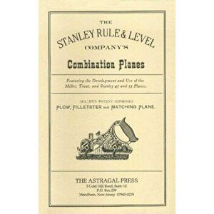 The Stanley Rule & Level Company's Combination Plane, Paperback - Kenneth D. Roberts imagine