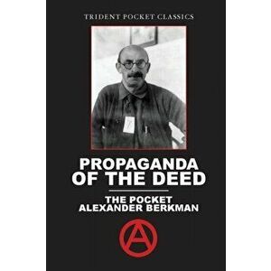 Propaganda of the Deed: The Pocket Alexander Berkman, Paperback - Alexander Berkman imagine