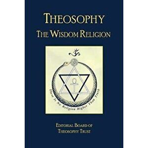 Theosophy: The Wisdom Religion, Paperback - Editorial Board of Theosophy Trust imagine