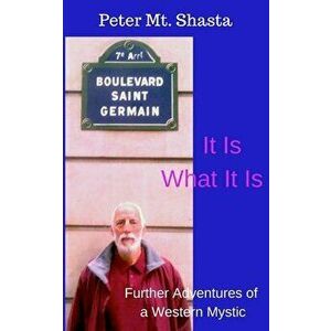 It Is What It Is: Further Adventures of a Western Mystic, Paperback - Peter Mt Shasta imagine