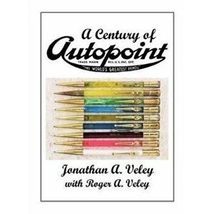 A Century of Autopoint, Hardcover - Jonathan A. Veley imagine